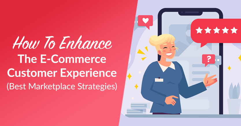 how-to-enhance-the-e-commerce-customer-experience-best-marketplace-strategies - WC Vendors How To Enhance The E-Commerce Customer Experience (Best Marketplace Strategies)